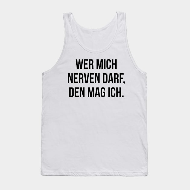 Wer mich nerven darf den mag ich Tank Top by StraightDesigns